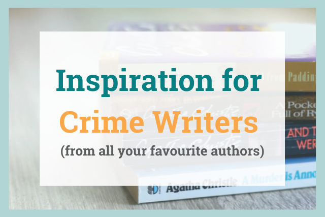 Inspiration for Crime Writers: From Lee Child to Ann Cleeves