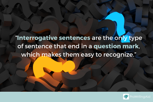 Interrogative sentences end with question marks