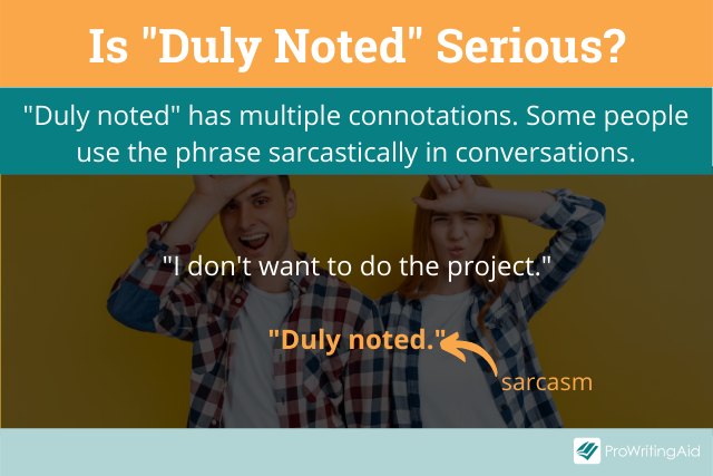 Duly noted has many connotations