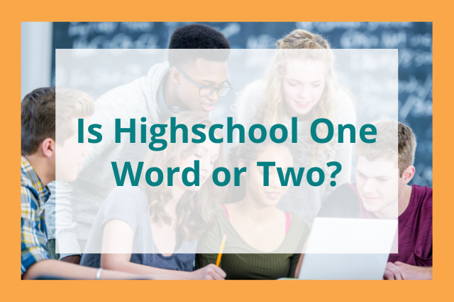 Is Highschool One Word or Two? 