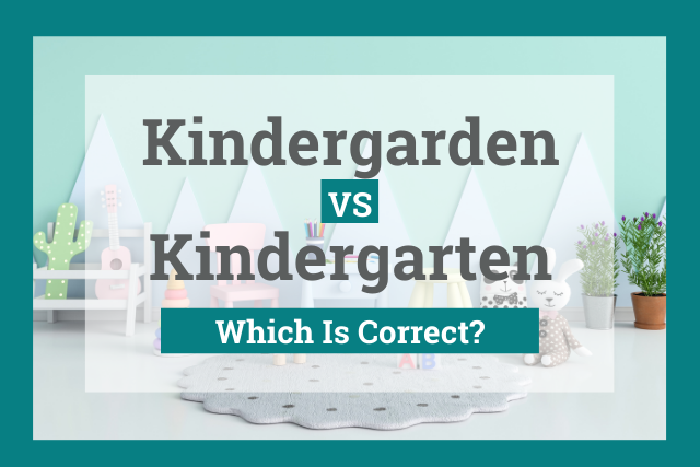 Kindergarden vs Kindergarten: Which Is Correct in English?
