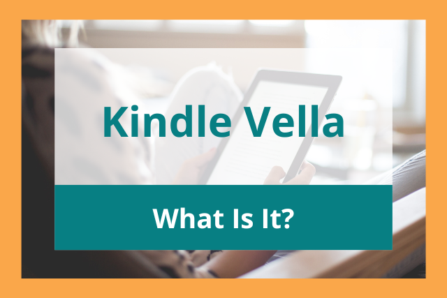 Kindle Vella: What Is It? (Full Guide for Writers)