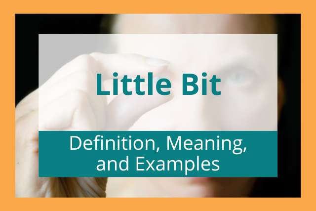 Little Bit: Definition, Meaning, and Examples 