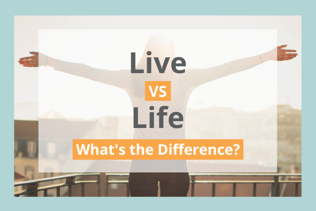 Live vs Life: What's the Difference?