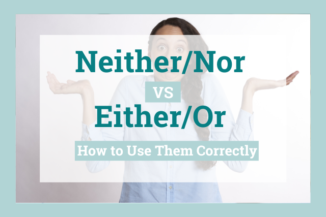 Neither/Nor, Either/Or: How to Use Correctly