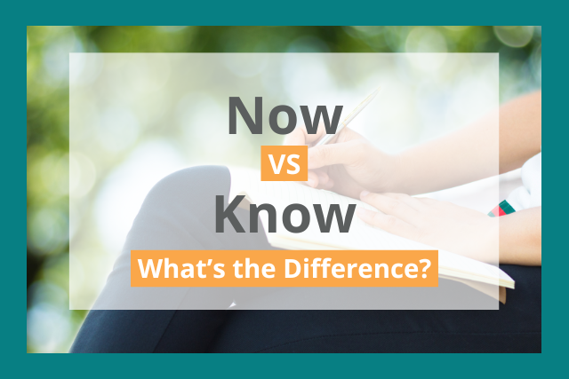 Know vs Now: What's the Difference?