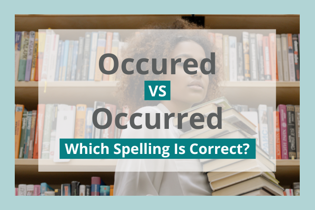 Occured vs Occurred: Which Is Correct?