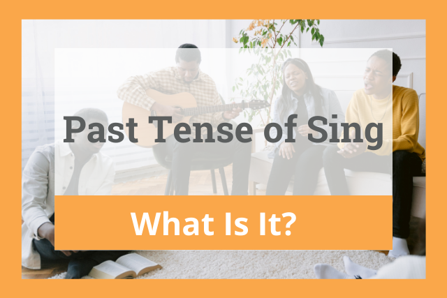 Past Tense of Sing: What Is It?