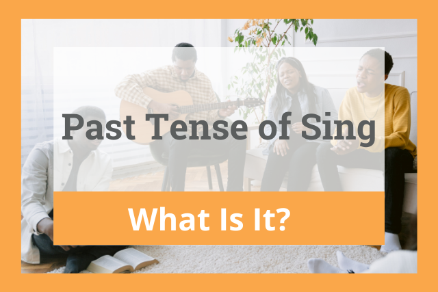 Past Tense Of Sing What Is It 