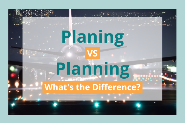  Planning Vs Planing Which Is The Correct Spelling 