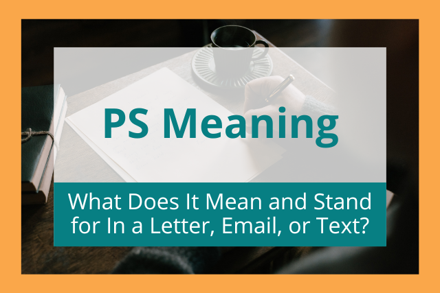 What Does PS Mean And Stand For In A Letter Email Or Text 