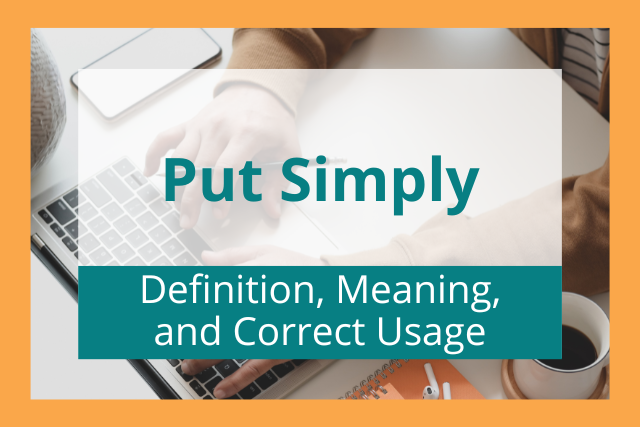 Put Simply: Definition, Meaning, and Correct Usage