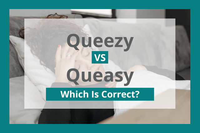 Queezy vs Queasy: What’s the Difference?