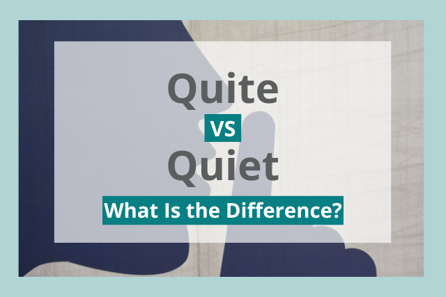 Quite Vs Quiet What s The Difference 