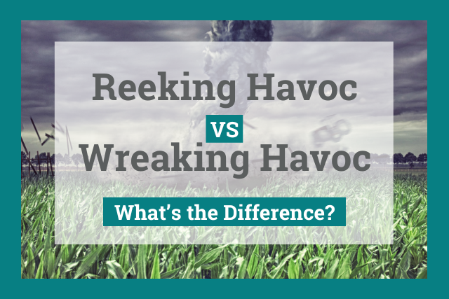 Reeking Havoc vs Wreaking Havoc: Which Is Correct? 