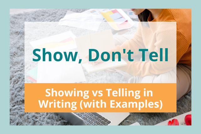 Show Don't Tell: Showing vs Telling in Writing (With Examples)