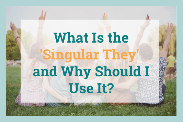 What Is the 'Singular They' and Why Should I Use It?