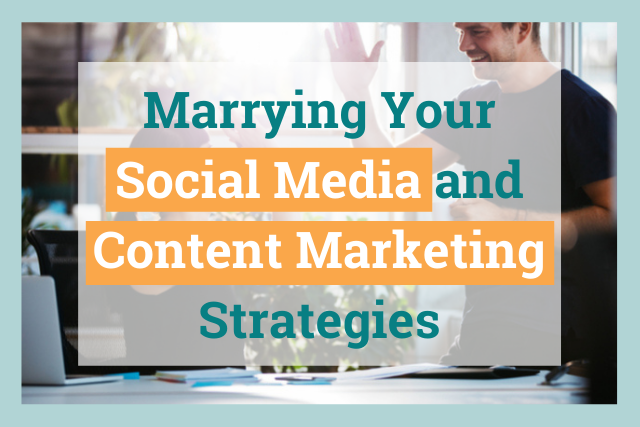how to marry your social media and content marketing strategies