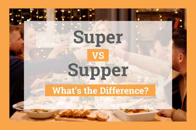 Super vs Supper: What's the Difference?