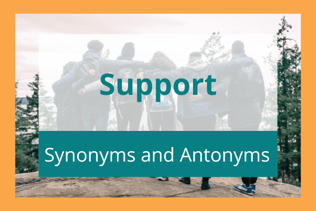 50+ Support Synonyms and Antonyms