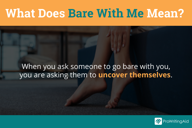 The meaning of bare with me