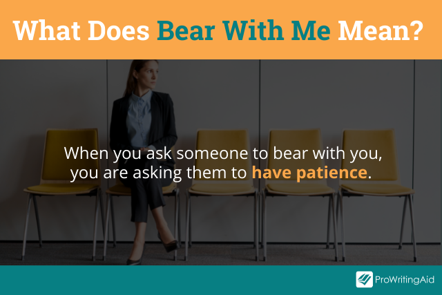 The meaning of bear with me