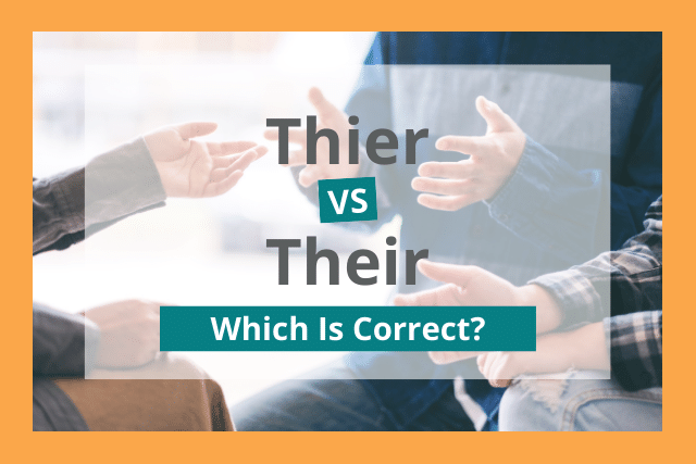 Thier or Their: Which Is Correct?