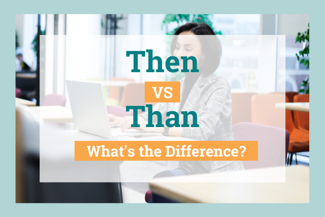 Then vs Than: What's the Difference?