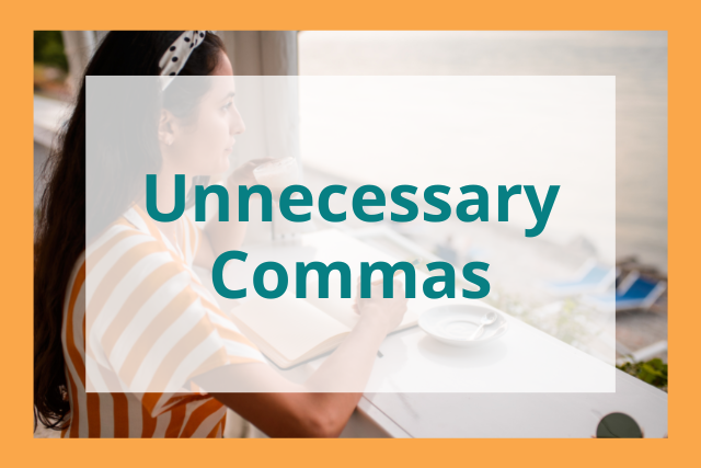 Unnecessary Commas: Don’t Make These Common Comma Mistakes!