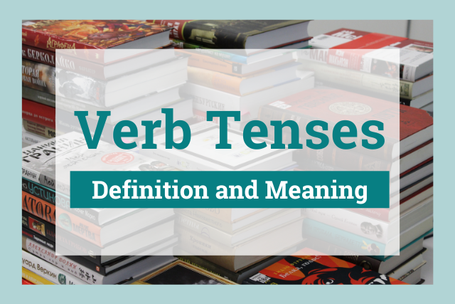 Verb Tenses: What Are They?