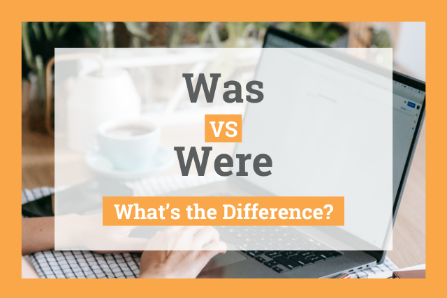 Was vs Were: What’s the Difference?