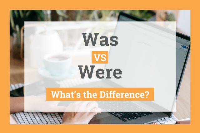 Was vs. Were: Use Cases And Examples 