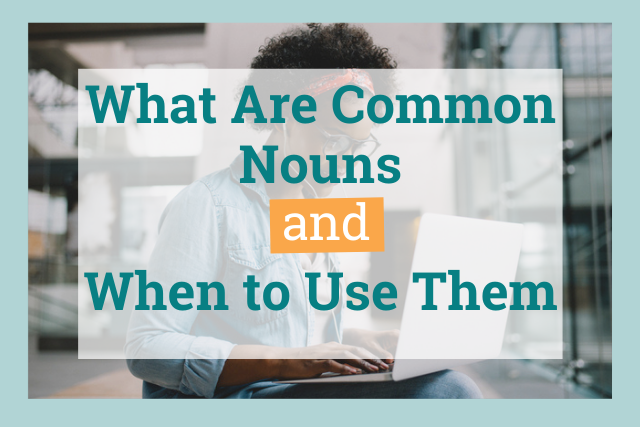 what are common nouns and when to use them