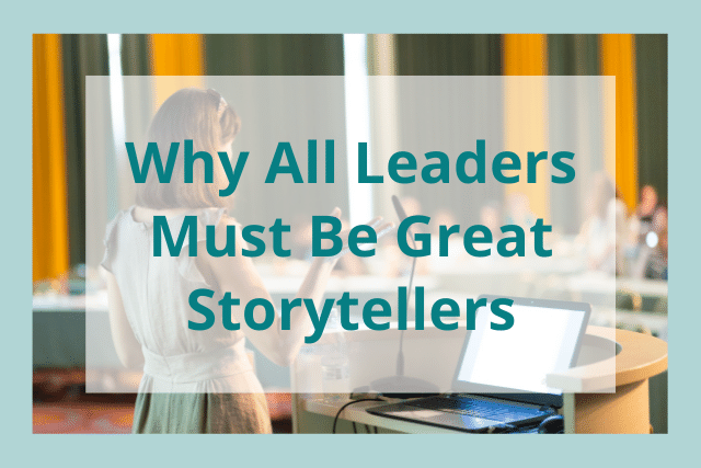 Storytelling for Leaders: Why Is It Important?