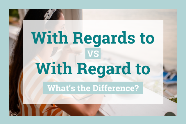 With Regards To vs With Regard To: Which Is Correct?