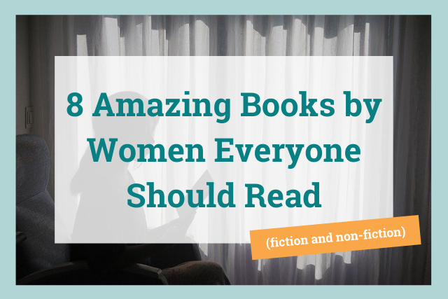 8 Amazing Books by Women Everyone Should Read