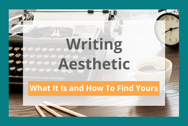 Writing Aesthetic: What It Is and How To Find Yours